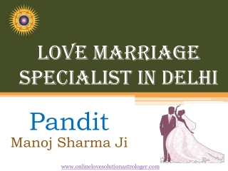 Love Marriage Specialist in Delhi - ( 91- 9872445723) - Pandit Manoj Sharma Ji