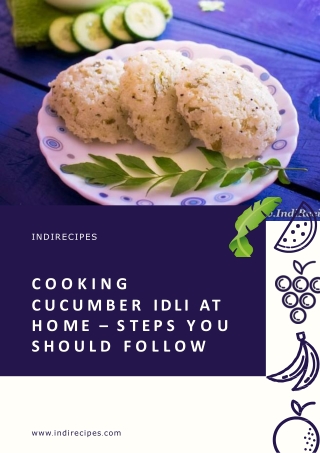 Cooking Cucumber Idli At Home – Steps You Should Follow