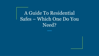 A Guide To Residential Safes – Which One Do You Need?