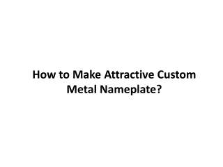 How to Make Attractive Custom Metal Nameplate?