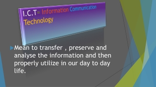 I.C.T = Information Communication Technology