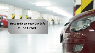 How to Keep Your Car Safe at The Airport?