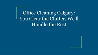 Office Cleaning Calgary: You Clear the Clutter, We’ll Handle the Rest