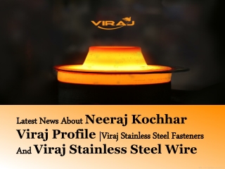 Details About Neeraj Kochhar Viraj Group, K Sahoo Viraj Steel