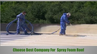 Choose Best Company For Spray Foam Roof