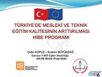 T RKIYE DE MESLEKI VE TEKNIK EGITIM KALITESININ ARTTIRILMASI HIBE PROGRAMI etin KOPUZ Ibrahim B Y KDAG Samsun I