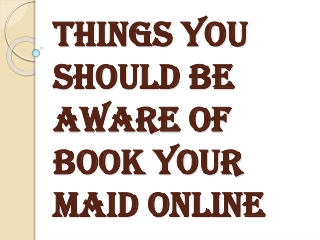 Things You Should Be Aware of Book Your Maid Online