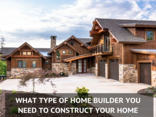 What Type Of Home Builder You Need To Construct Your Home in Matakana