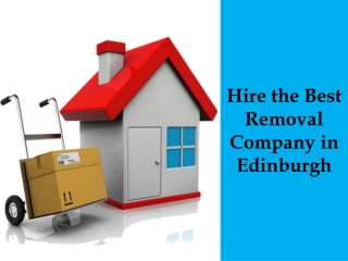 Hire the Best Removal Company in Edinburgh