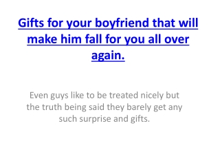 Gifts for your boyfriend that will make him fall for you all over again.