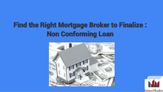 Find the Right Mortgage Broker to Finalize : Non Conforming Loan