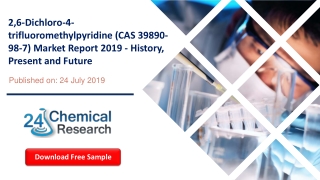 2,6-Dichloro-4-trifluoromethylpyridine (CAS 39890-98-7) Market Report 2019 - History, Present and Future