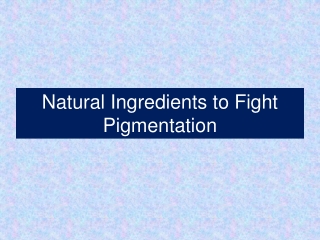 Natural Ingredients to Fight Pigmentation