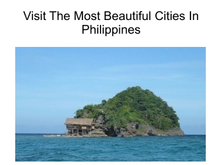 Visit The Most Beautiful Cities In Philippines