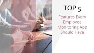 Top 5 Features Every Employee Monitoring App Should Have