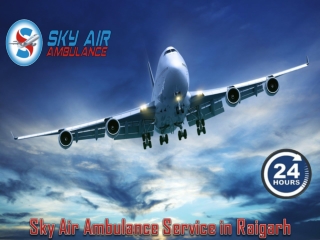 Select Air Ambulance Service in Raigarh at Minimum Cost