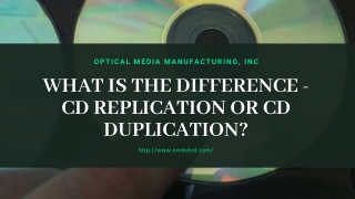 WHAT IS THE DIFFERENCE - CD REPLICATION OR CD DUPLICATION_