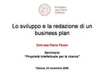 Lo sviluppo e la redazione di un business plan Dott.ssa Elena Pavan Seminario Propriet intellettuale per la ricerc