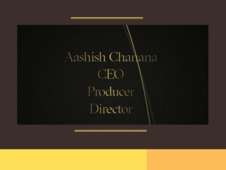 Aashish Chanana : CEO Producer and Director