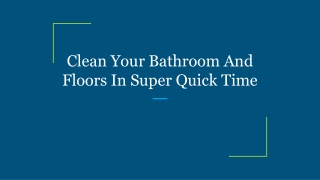 Clean Your Bathroom And Floors In Super Quick Time