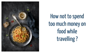 How not to spend too much money on food while travelling ?