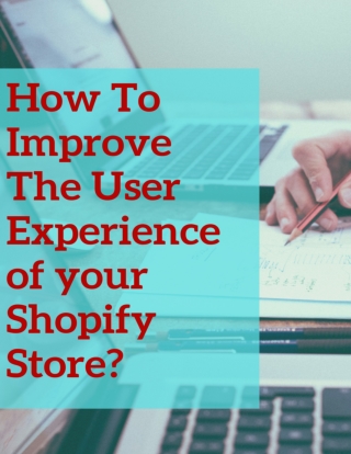 Different Ways to Improve The User Experience of Your Shopify Store