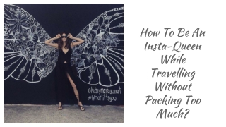 How to be an Insta-queen while travelling without packing a lot?