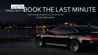 Things Not To Book The Last Minute (Limo Rental Atlanta)