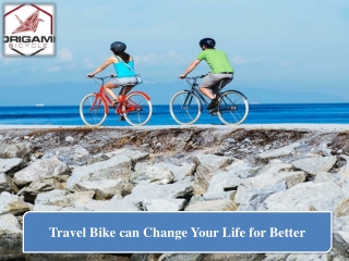 Travel Bike can Change Your Life for Better