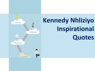 Advantages Of Kennedy Nhliziyo Motivational Quotes