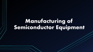 Manufacturing of Semiconductor Equipment
