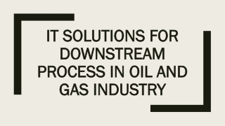 IT Solutions for Downstream Process in Oil and Gas Industry