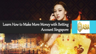 Learn How to Make More Money with Betting Account Singapore