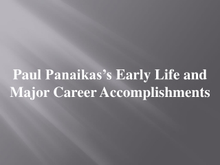 Paul Panaikas’s Early Life and Major Career Accomplishments