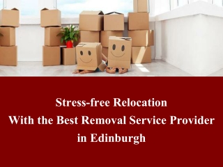 Stress-free Relocation with the Best Removal Service Provider in Edinburgh
