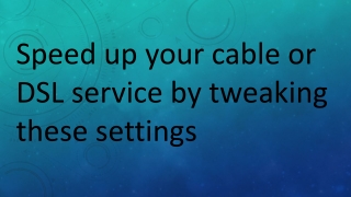 Speed Up Your Cable or DSL Service by Tweaking These Settings