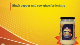 Black pepper and cow ghee for itching