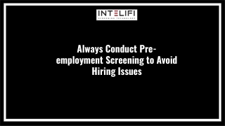 Always Conduct Pre-employment Screening to Avoid Hiring Issues