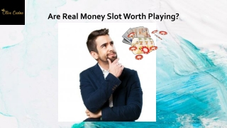 Are Real Money Slot Worth Playing