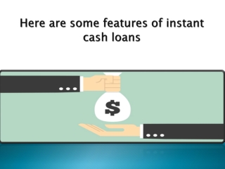 Here are some features of instant cash loans