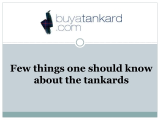 Few things one should know about the tankards