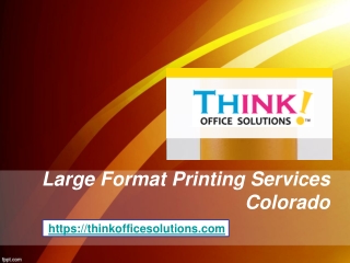 Large Format Printing Services Colorado - Thinkofficesolutions.com