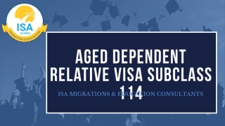 Apply for Aged Dependent Relative Visa Subclass 114 | Subclass 114 | ISA Migrations