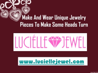 Make And Wear Unique Jewelry Pieces To Make Some Heads Turn