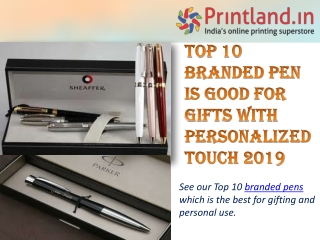 Top 10 Branded Pen is Good for Gifts with Personalized Touch 2019