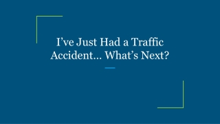 I’ve Just Had a Traffic Accident… What’s Next?