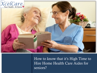 How to know that it’s High Time to Hire Home Health Care Aides for seniors?