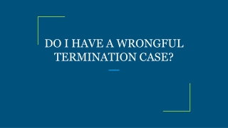 DO I HAVE A WRONGFUL TERMINATION CASE?