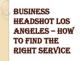 Choose Precisely What you Need For a Business Headshot Los Angeles