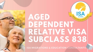 Apply for Aged Dependent Relative Visa Subclass 838 | ISA Migrations & Education Consultants